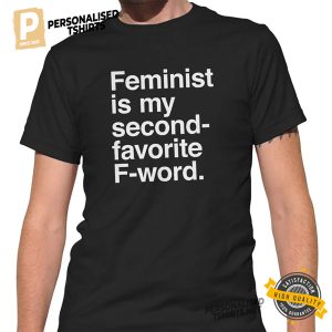 Feminist is My Second Favorite F Word Funny Shirt