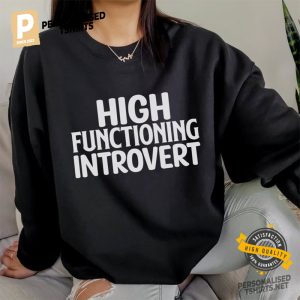 High Functioning Introvert Funny Introvert Shirt