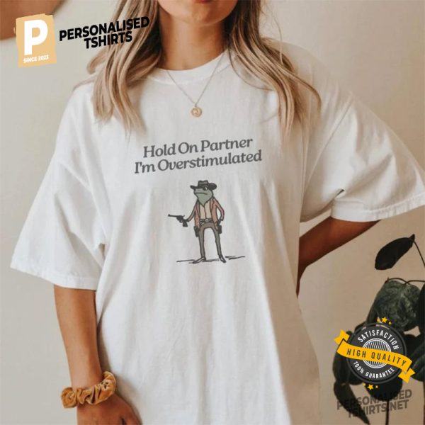 Hold On Partner Im Overstimulated Cowboy Frog Shirt 2