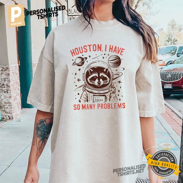 Houston I Have So Many Problems Racoon Astronaut Comfort Colors Shirt 2