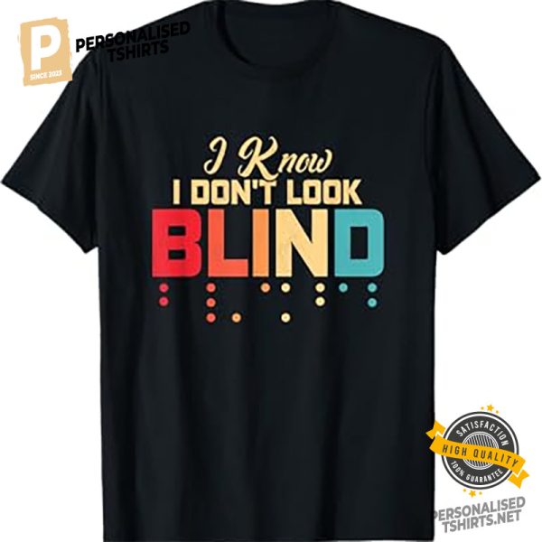 I Don' t Look Blind Braille T Shirt 1