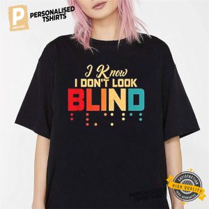 I Don' t Look Blind Braille T Shirt