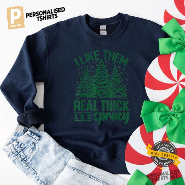 I Like Them Real Thick And Sprucey Funny Christmas Shirt 2