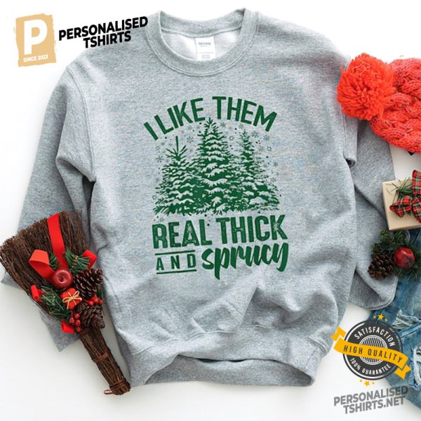 I Like Them Real Thick And Sprucey Funny Christmas Shirt 3