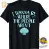 I Wanna Be Where The People Aren't Introverted T shirt 1