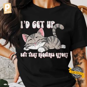 I'd Get Up But That Requires Effort Retro Sleepy Kitten Graphic Shirt 3