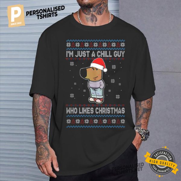 I'm Just A Chill Guy Who Likes Christmas Ugly Christmas T Shirt 3