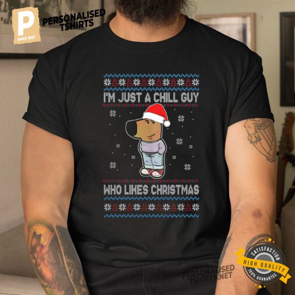 I'm Just A Chill Guy Who Likes Christmas Ugly Christmas T Shirt