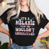 It's A Melanie Thing You Wouldn't Understand Tee