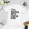 It's a Beautiful Day to Leave Me Alone, Introvert T shirt 1