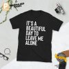 It's a Beautiful Day to Leave Me Alone, Introvert T shirt