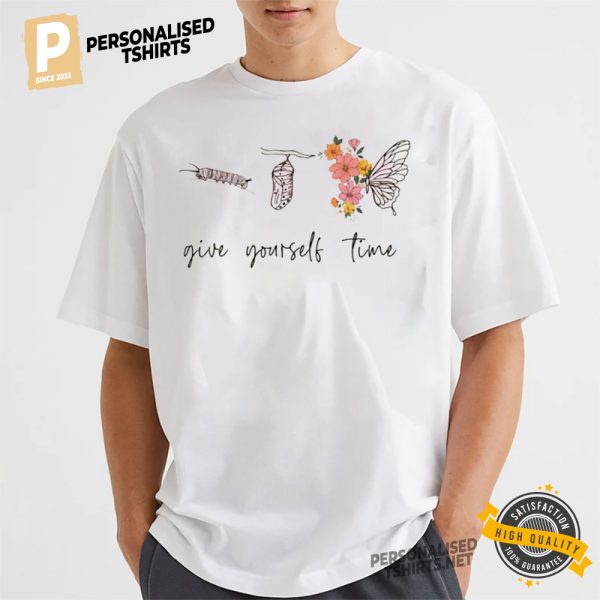 Love yourself, Give yourself time Shirt