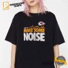 Make Some Noise Kansas City Chiefs T shirt 1