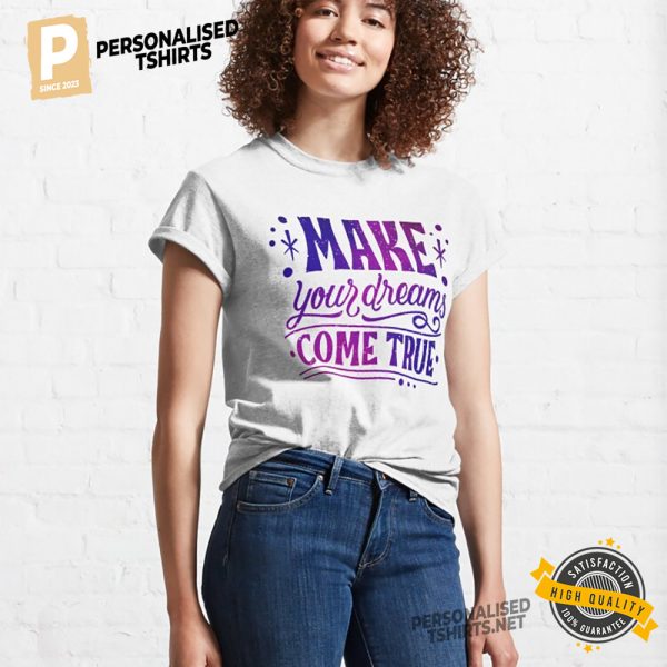 Make Your Dreams Come True Day Shirt 2