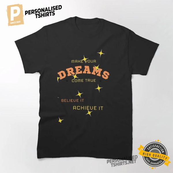 Make your dreams come true Believe It Achieve It Shirt 3