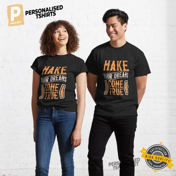 Make your dreams come true Unisex T shirt 2