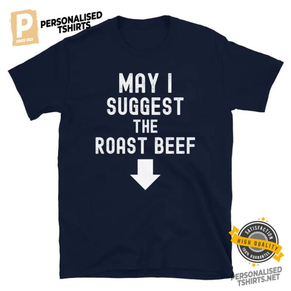 May I Suggest The Roast Beef Funny Adult Raunchy Shirt 2