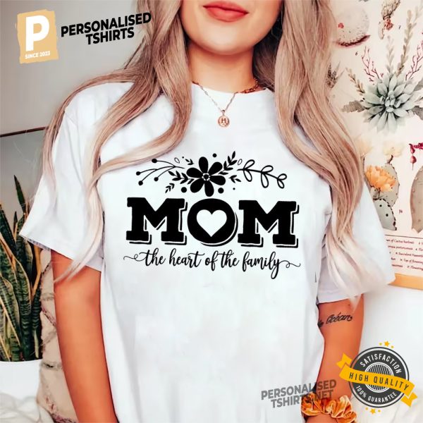 Mom The Heart Of The Family, good mom T shirt 3