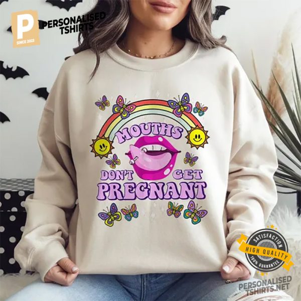 Mouths Don't Get Pregnant Adult Funny Joke Shirt 3