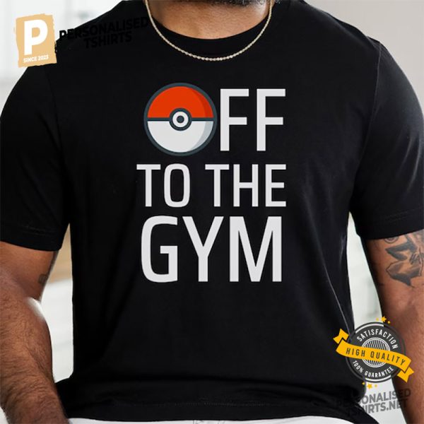 Off To The Gym Pokemon T shirt 1