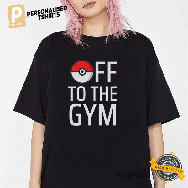 Off To The Gym Pokemon T shirt