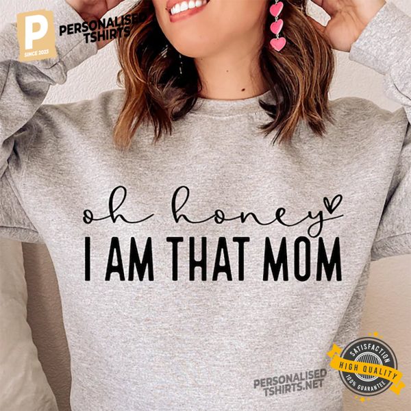 Oh Honey I Am That Mom Funny T shirt, presents for mom 2