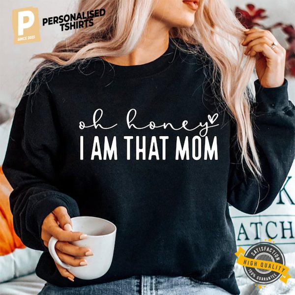 Oh Honey I Am That Mom Funny T shirt, presents for mom 3