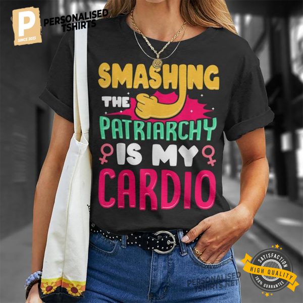 Smashing The Patriarchy Is My Cardio Feminist T shirt 2