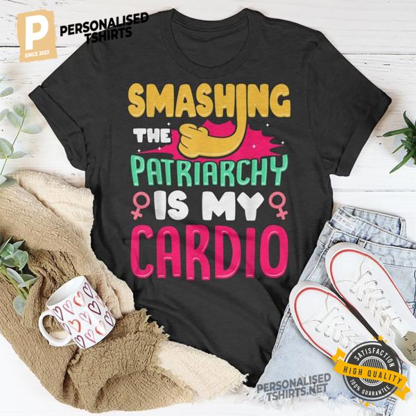 Smashing The Patriarchy Is My Cardio Feminist T shirt 3