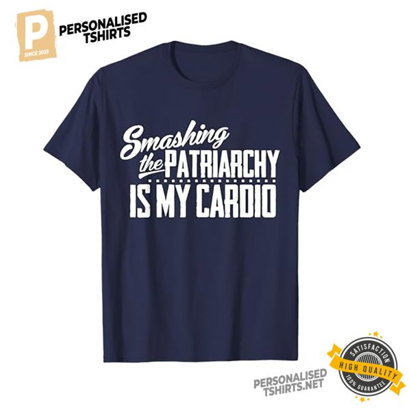 Smashing The Patriarchy Is My Cardio Funny Feminist Shirt 4