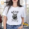 Stay Trashy Raccoon T shirt 1