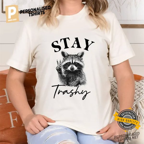 Stay Trashy Raccoon T shirt 2