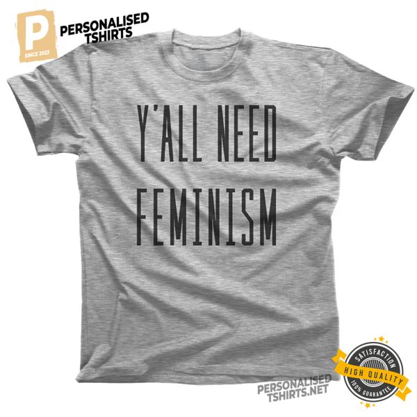 Y'All Need Feminism Funny Shirt 1