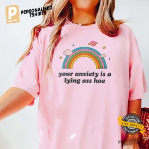 Your Anxiety Is A Lying Ass Hoe Funny Anxiety Comfort Colors Tee 2