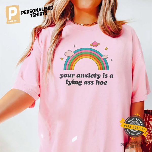 Your Anxiety Is A Lying Ass Hoe Funny Anxiety Comfort Colors Tee 2