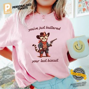 You've Just Buttered Your Last Biscuit Funny Cowboy Cat Comfort Colors Shirt 1