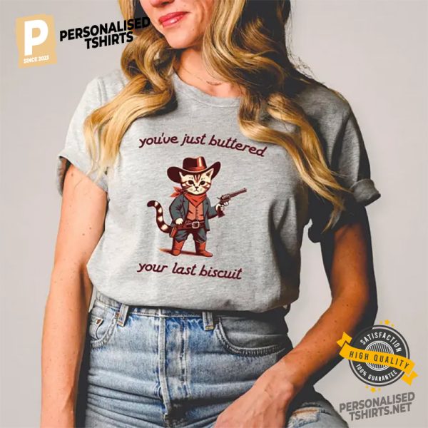 You've Just Buttered Your Last Biscuit Funny Cowboy Cat Comfort Colors Shirt 2