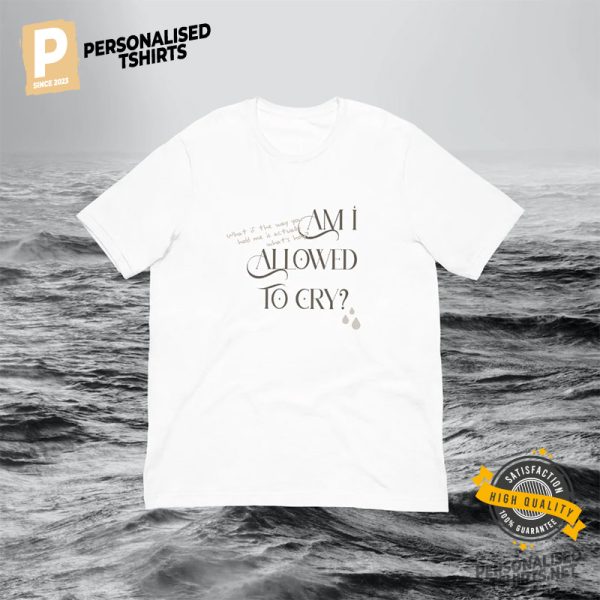 Guilty As Sin Am I Allowed To Cry T shirt 2.