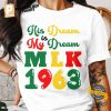 His Dream Is My Dream MLK 1963 Unisex T shirt 2