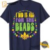 I Did it All For The Beads Shirt 2