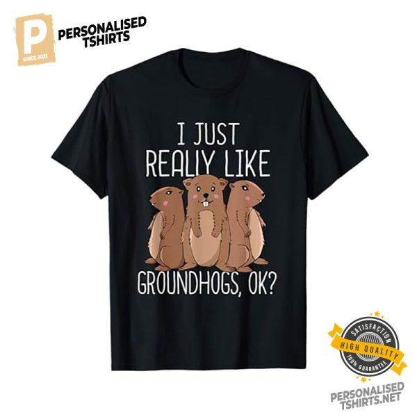 I Just Really Like Groundhogs, groundhog day Shirt 1