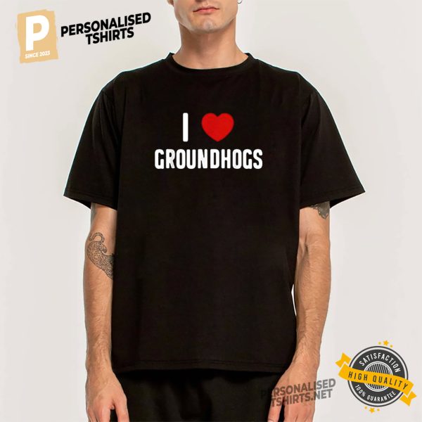 I Love Groundhogs Basic Shirt 2