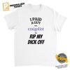 I Paid A Guy On Craigslist To Rip My Dick Off Funny Shirt 2