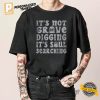 Its Not Grave Digging Its Soul Searching Shirt 1