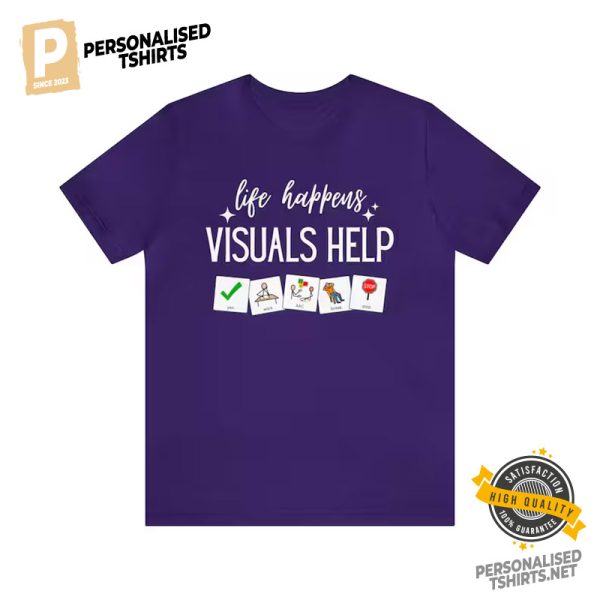 Life Happens Visuals Help autistic schools Comfort Colors T shirt 1