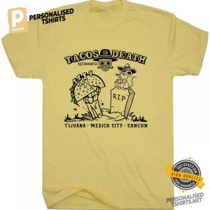 Tacos Death Tijuana Mexico City Cancun Shirt 1