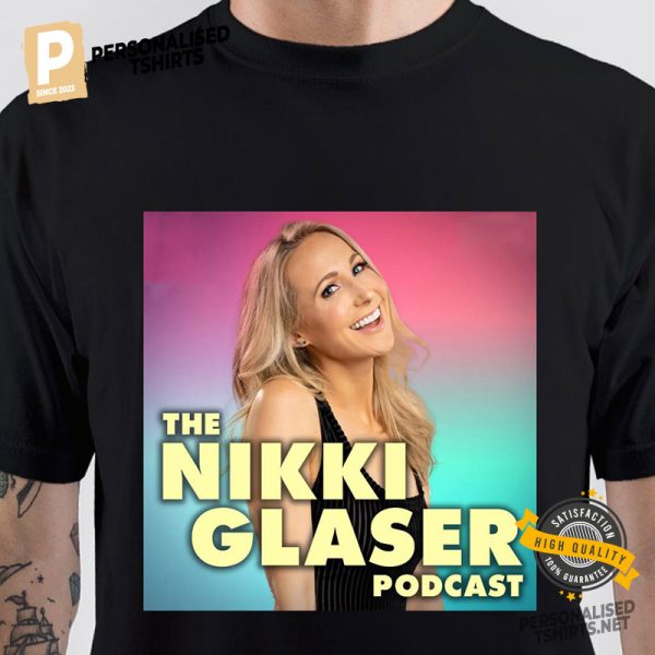 The Nikki Glaser Podcast T Shirt 1