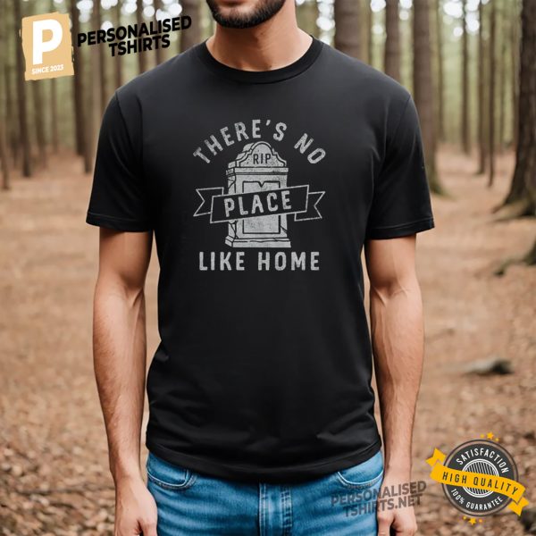 Theres No Place Like Home Funny RIP Shirt 1