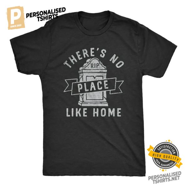 Theres No Place Like Home Funny RIP Shirt 3