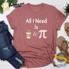 All I Need Is Coffee And Pi Comfort Colors Tee